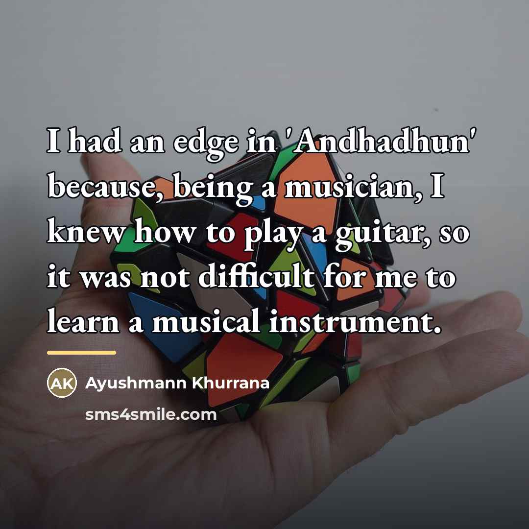 “I had an edge in 'Andhadhun' because, being a musician,…” quote by Ayushmann Khurrana