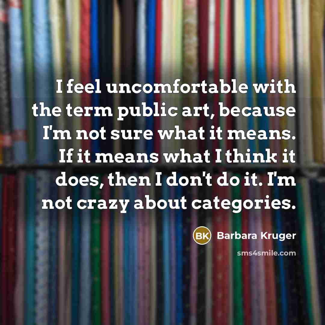 “I feel uncomfortable with the term public art, because I'm…” quote by Barbara Kruger