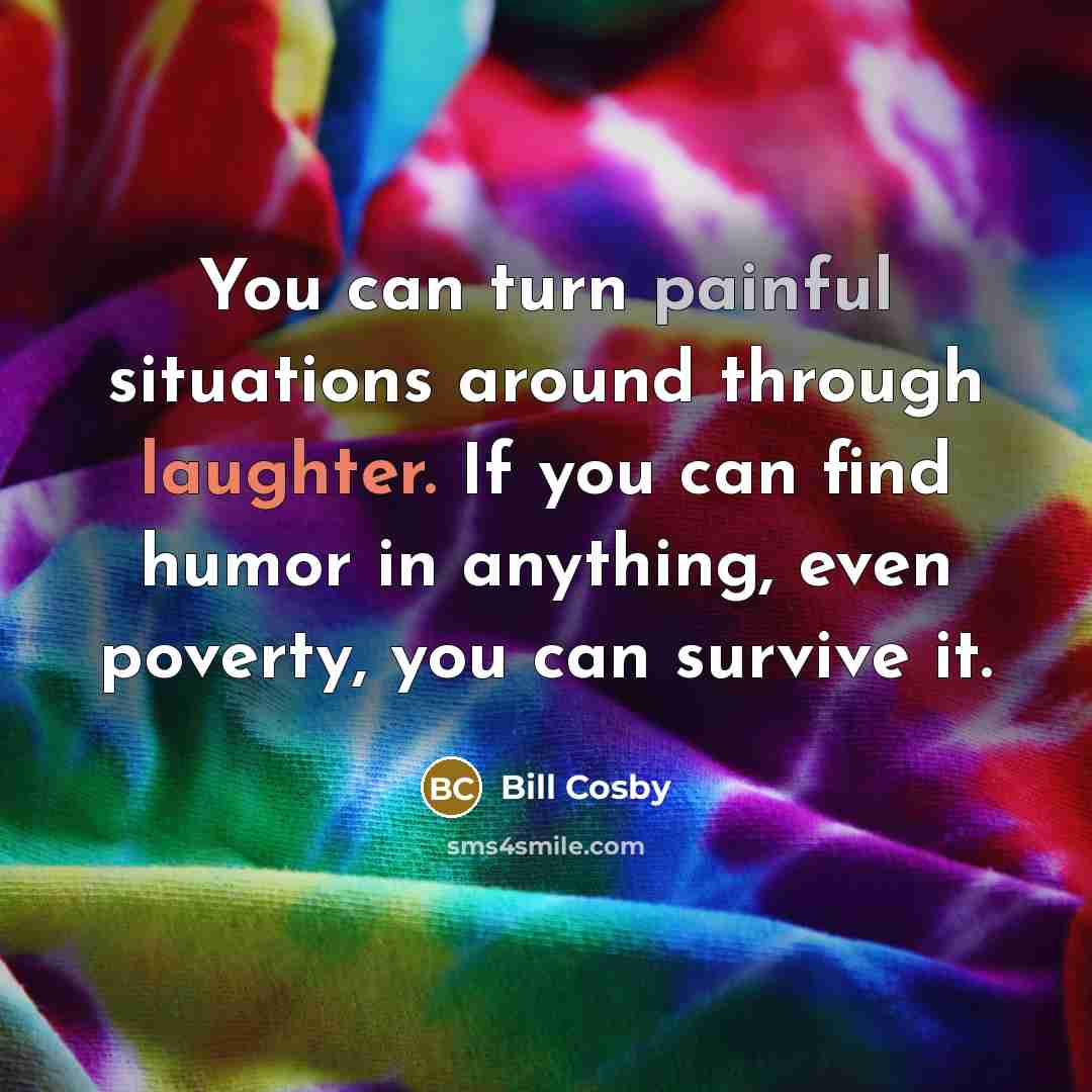 “You can turn painful situations around through laughter. If you…” quote by Bill Cosby