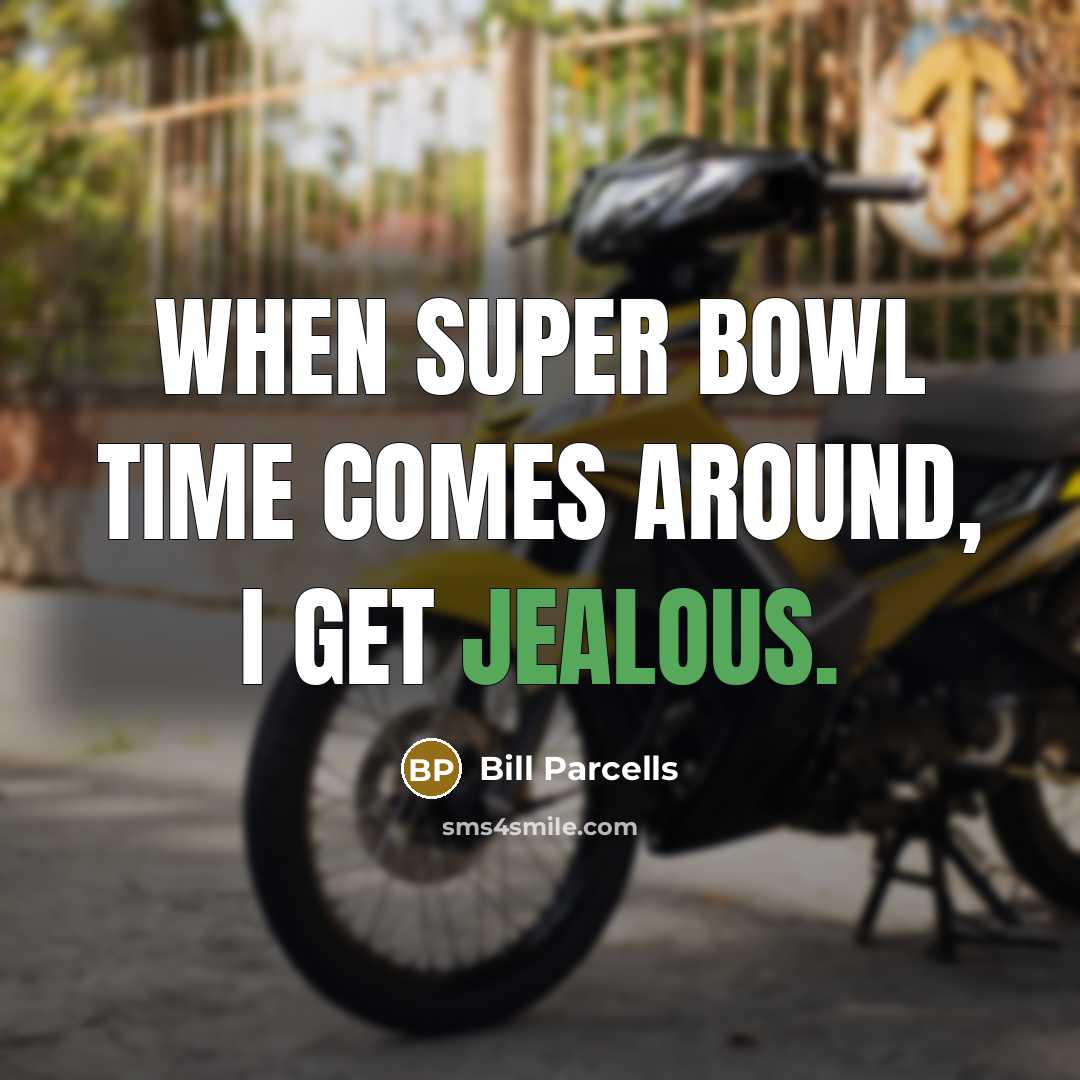 “When Super Bowl time comes around, I get jealous.…” quote by Bill Parcells