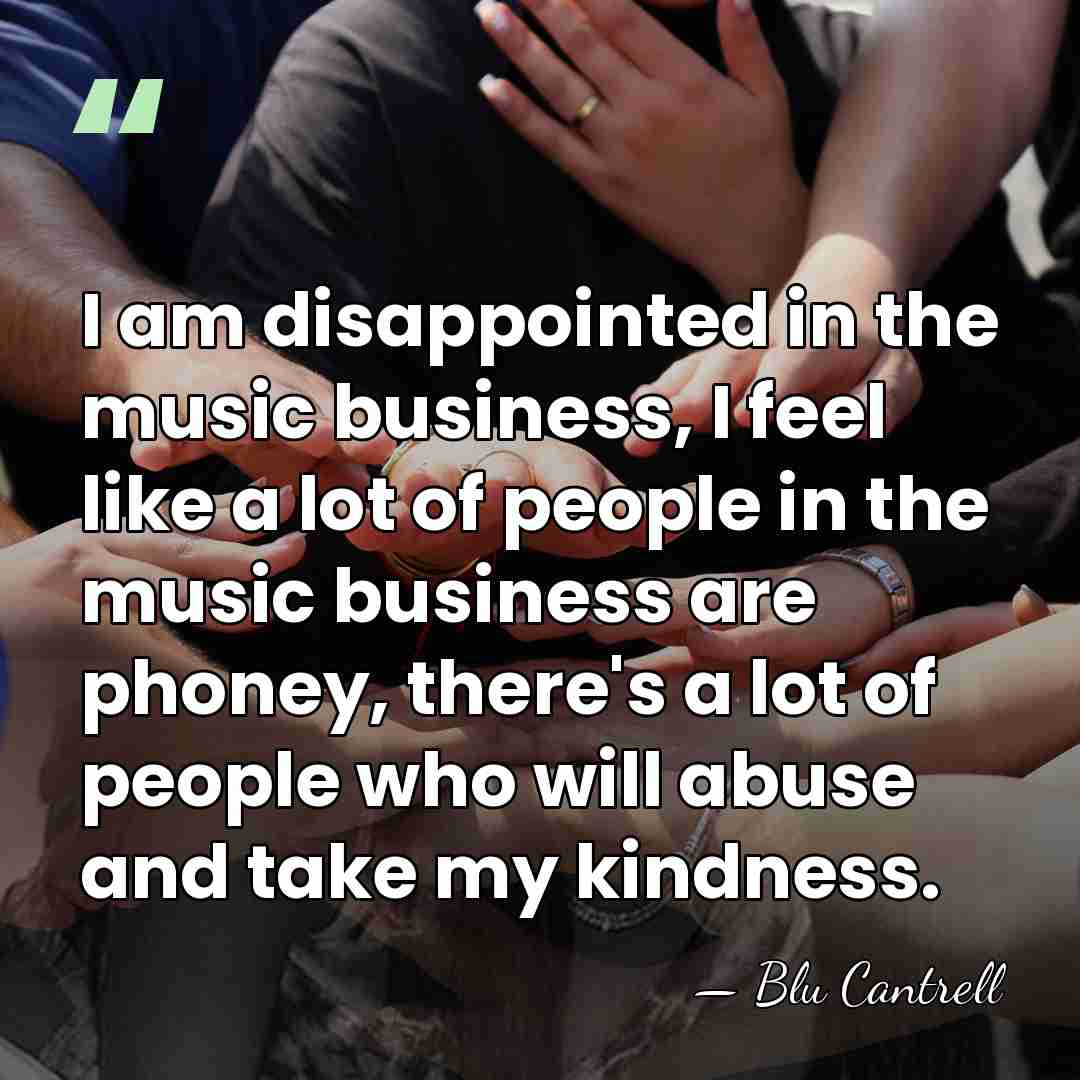 I am disappointed in the music business, I feel like a lot&hellip; - Blu Cantrell