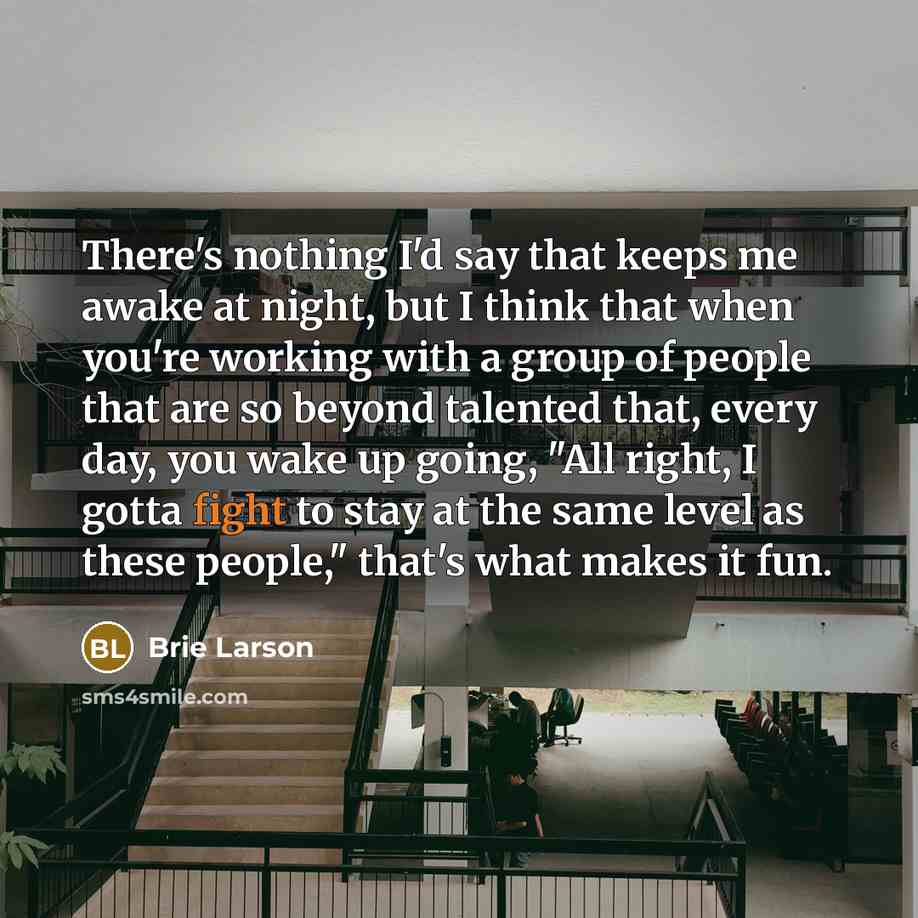 “There's nothing I'd say that keeps me awake at night,…” quote by Brie Larson