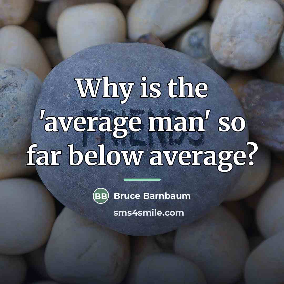 “Why is the 'average man' so far below average?…” quote by Bruce Barnbaum