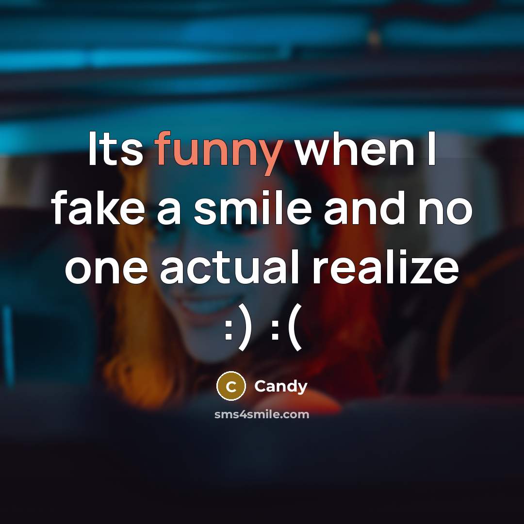 “Its funny when I fake a smile and no one…” quote by CANDY