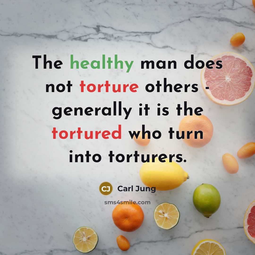“The healthy man does not torture others - generally it…” quote by Carl Jung