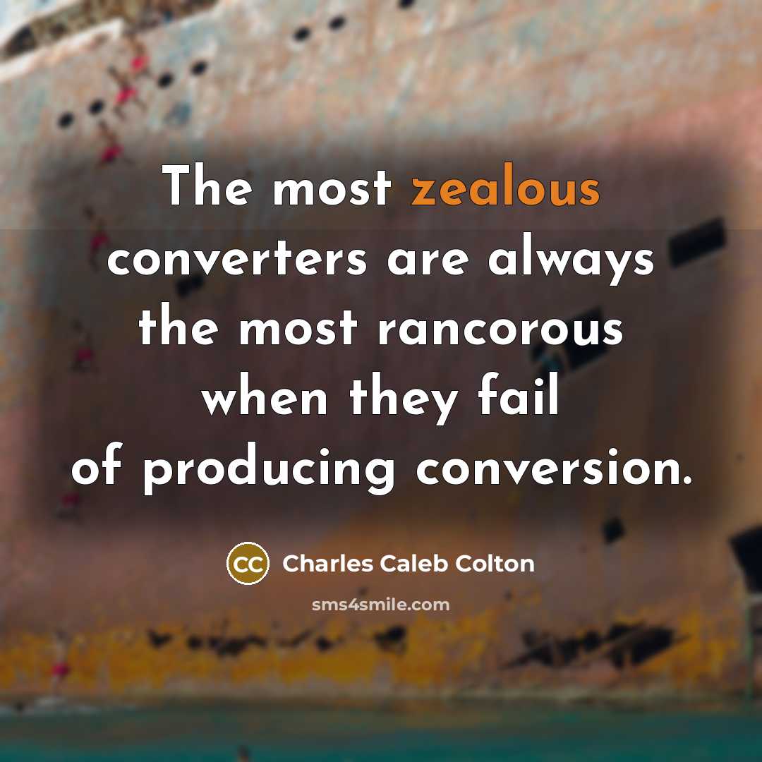 “The most zealous converters are always the most rancorous when…” quote by Charles Caleb Colton