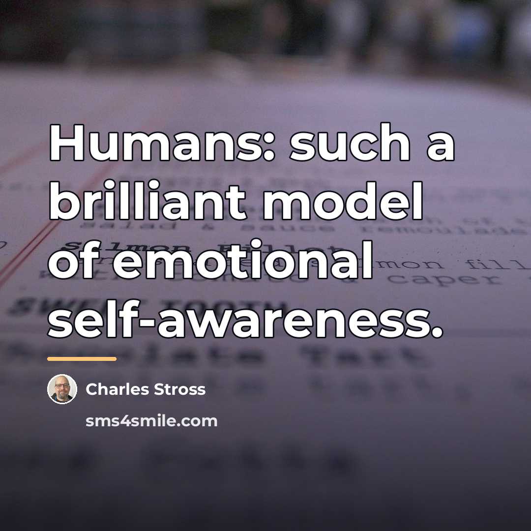 “Humans: such a brilliant model of emotional self-awareness.…” quote by Charles Stross