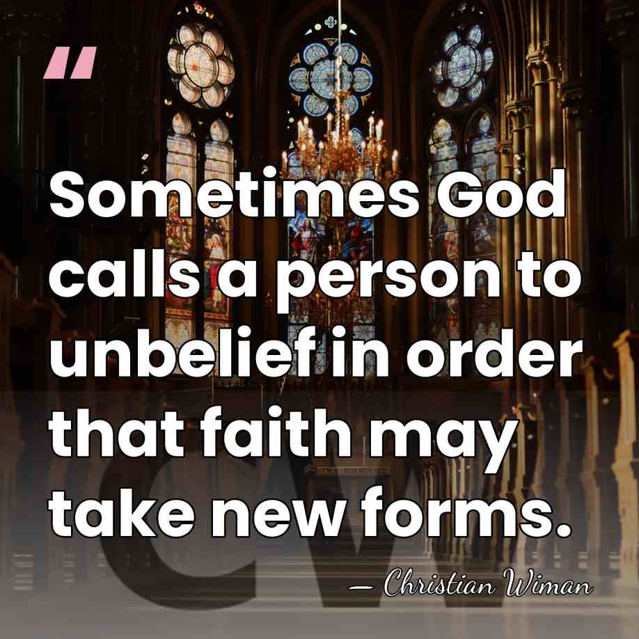 Sometimes God calls a person to unbelief in order that faith may&hellip; - Christian Wiman