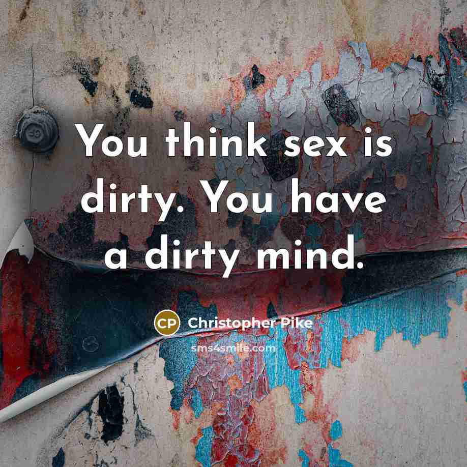 “You think sex is dirty. You have a dirty mind.…” quote by Christopher Pike