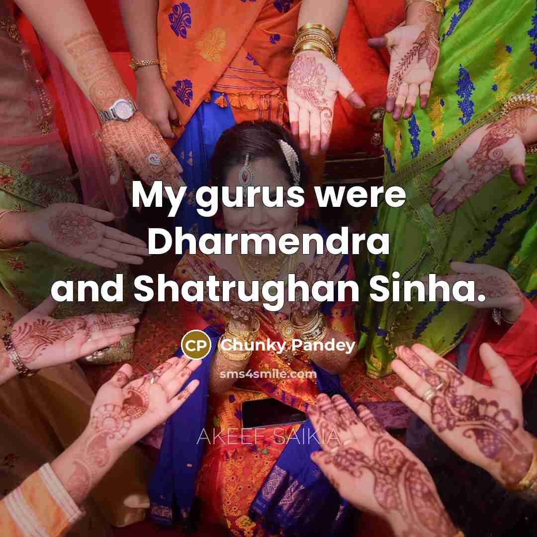 “My gurus were Dharmendra and Shatrughan Sinha.” quote by Chunky Pandey