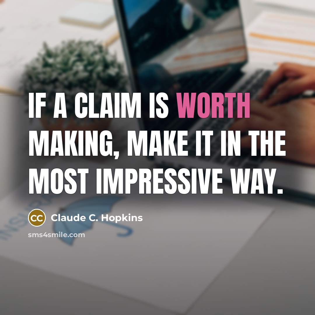 “If a claim is worth making, make it in the…” quote by Claude C. Hopkins