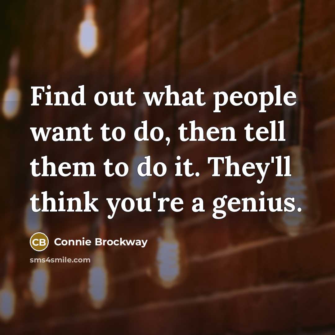 “Find out what people want to do, then tell them…” quote by Connie Brockway