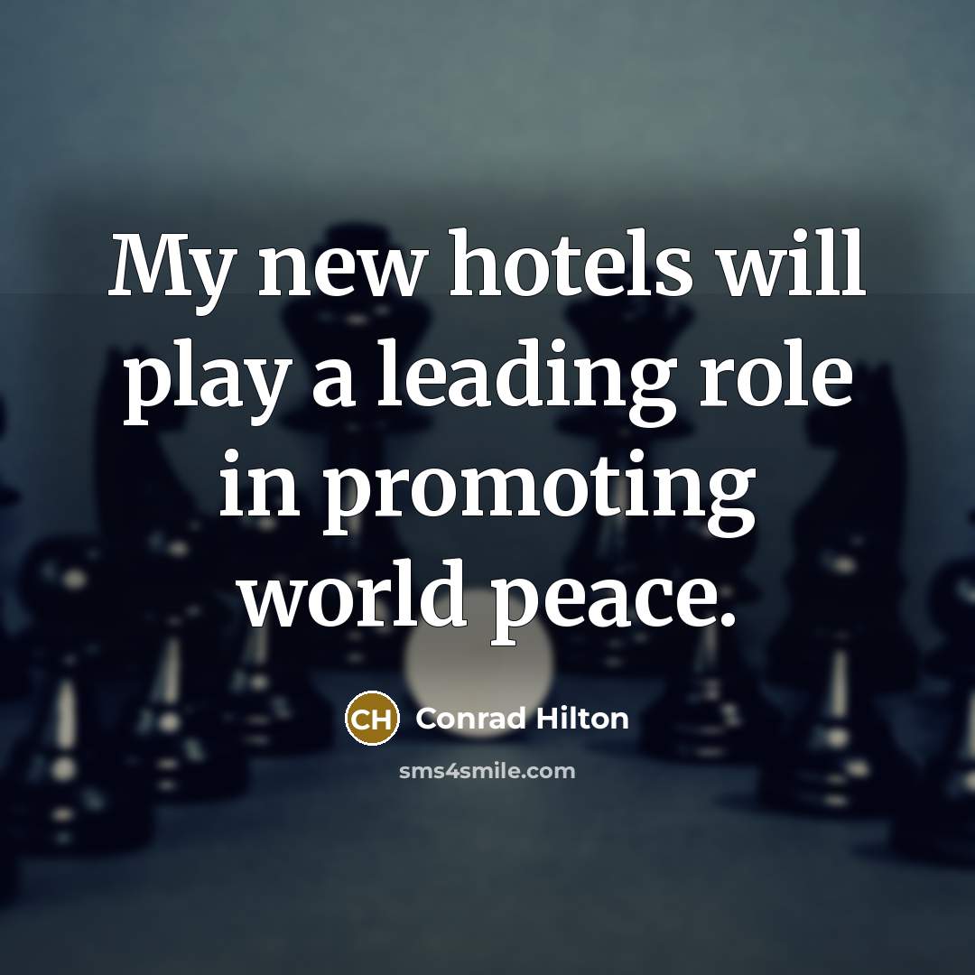 “My new hotels will play a leading role in promoting…” quote by Conrad Hilton
