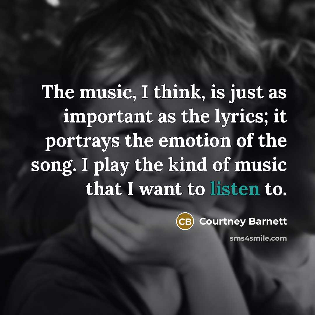 “The music, I think, is just as important as the…” quote by Courtney Barnett