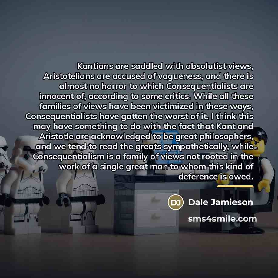 “Kantians are saddled with absolutist views, Aristotelians are accused of…” quote by Dale Jamieson