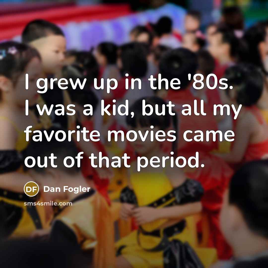 “I grew up in the '80s. I was a kid,…” quote by Dan Fogler
