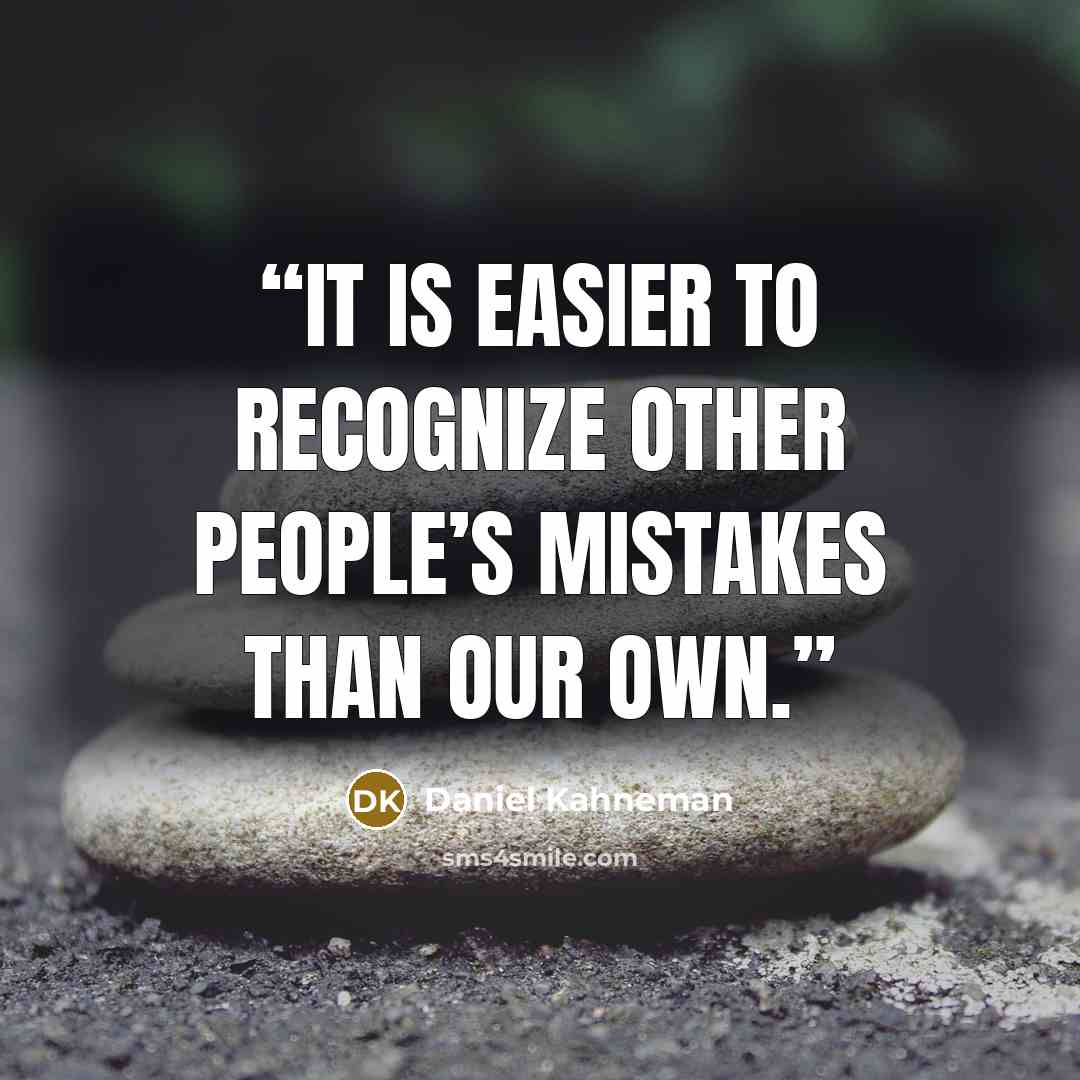 “it is easier to recognize other people’s mistakes than our own.” quote by Daniel Kahneman