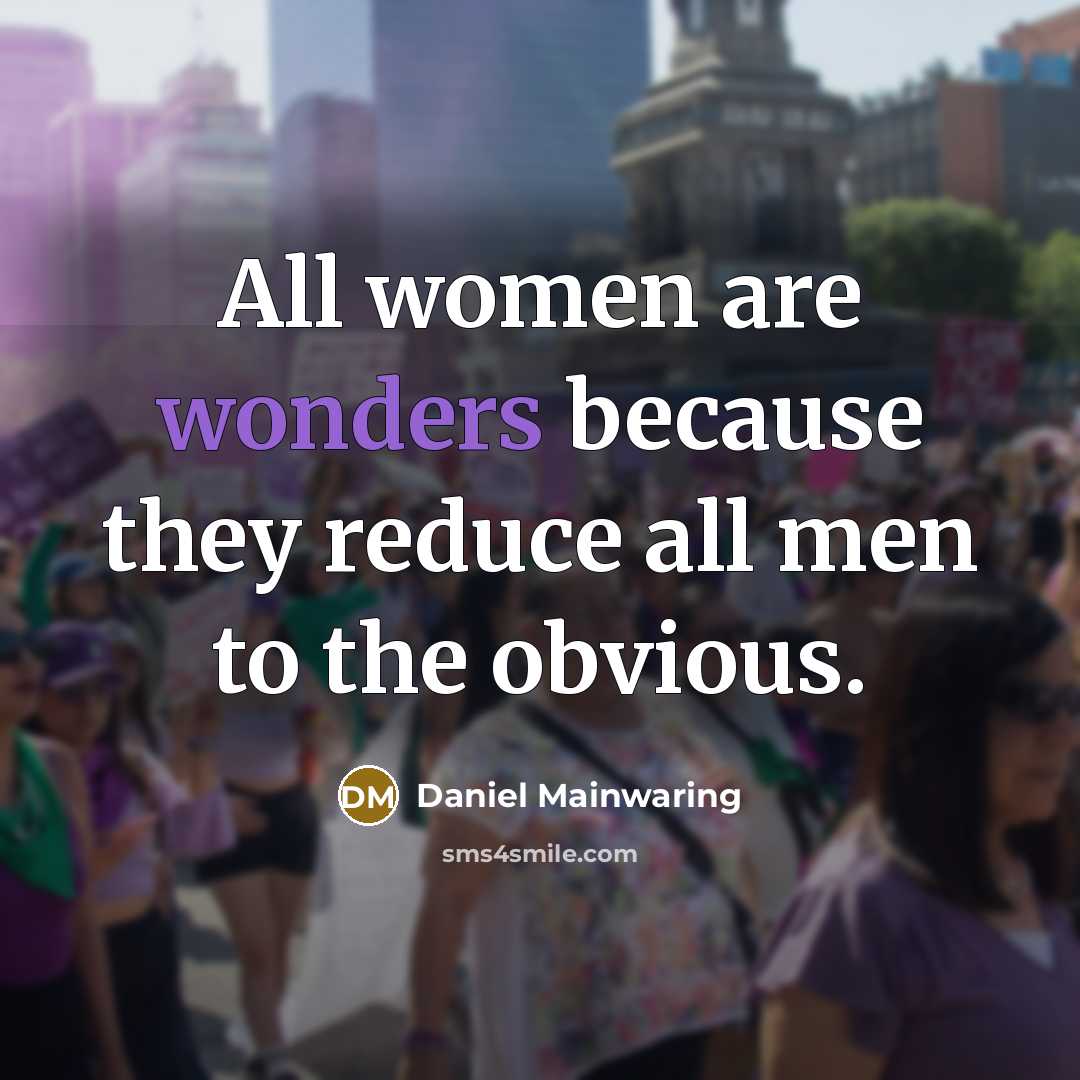 “All women are wonders because they reduce all men to the obvious.” quote by Daniel Mainwaring