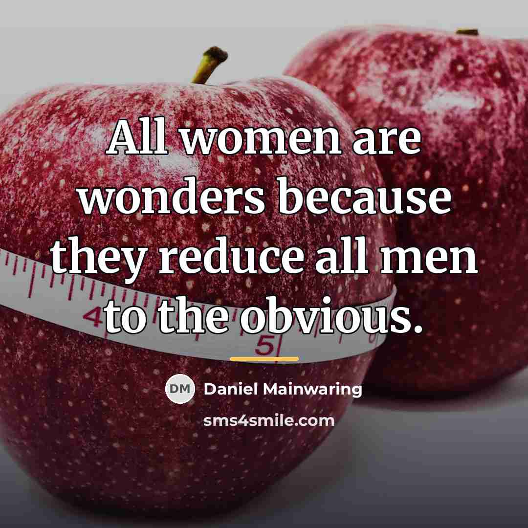 “All women are wonders because they reduce all men to…” quote by Daniel Mainwaring
