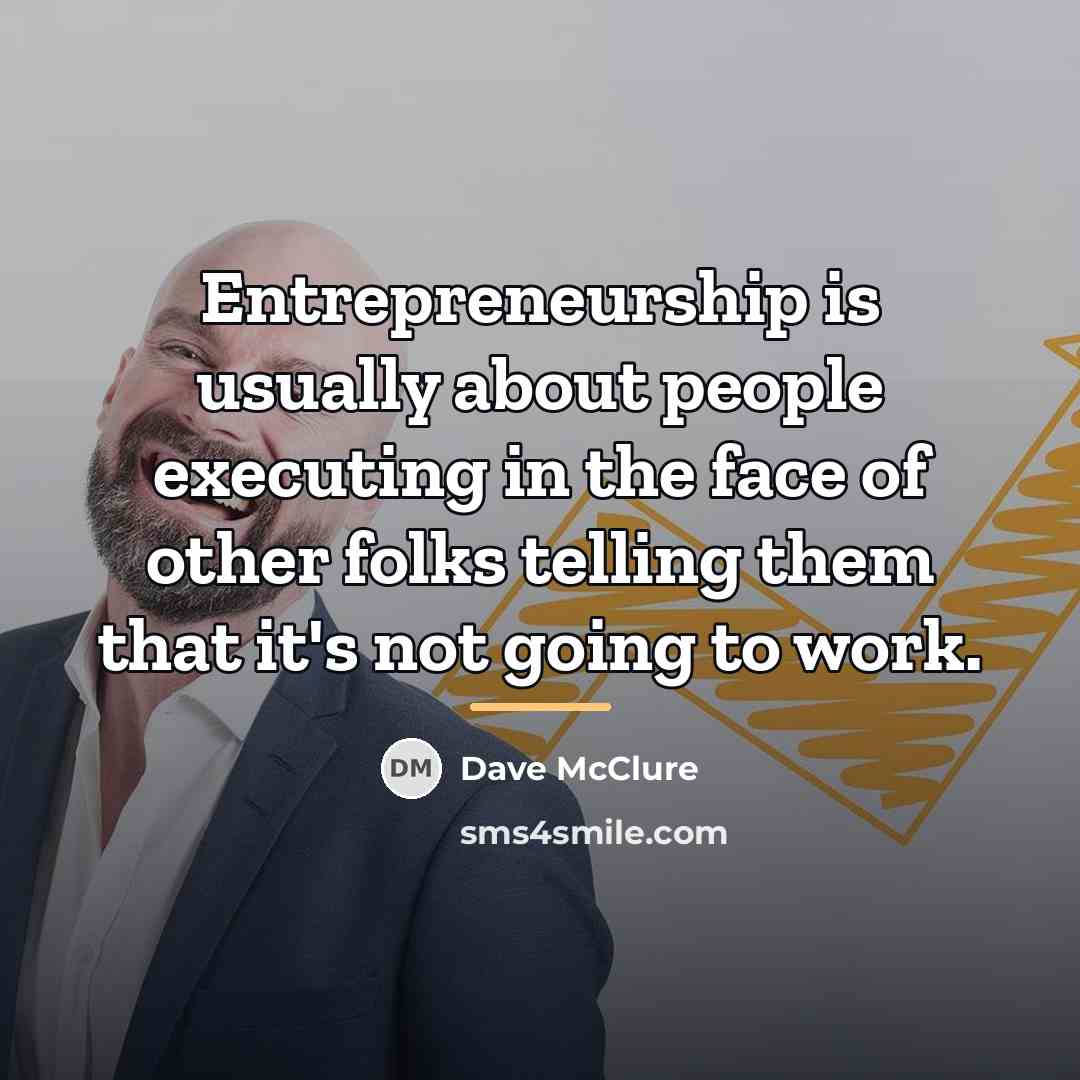 “Entrepreneurship is usually about people executing in the face of…” quote by Dave McClure