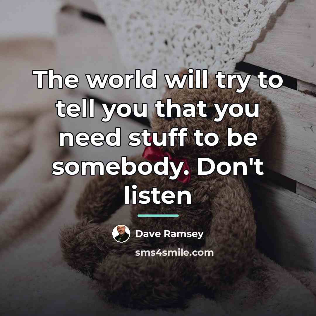 “The world will try to tell you that you need…” quote by Dave Ramsey