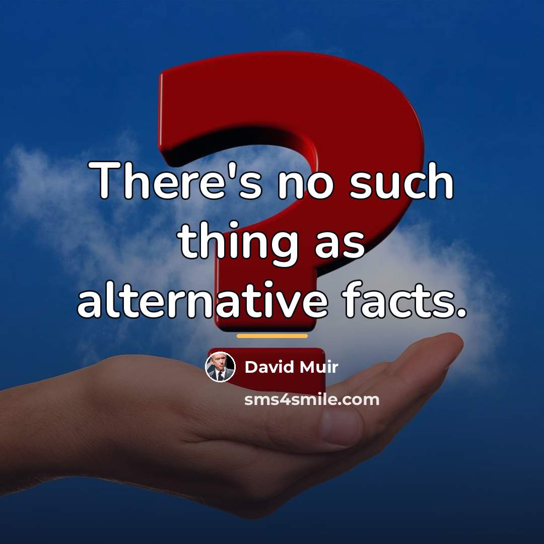 “There's no such thing as alternative facts.…” quote by David Muir