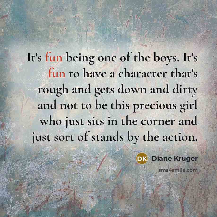 “It's fun being one of the boys. It's fun to…” quote by Diane Kruger