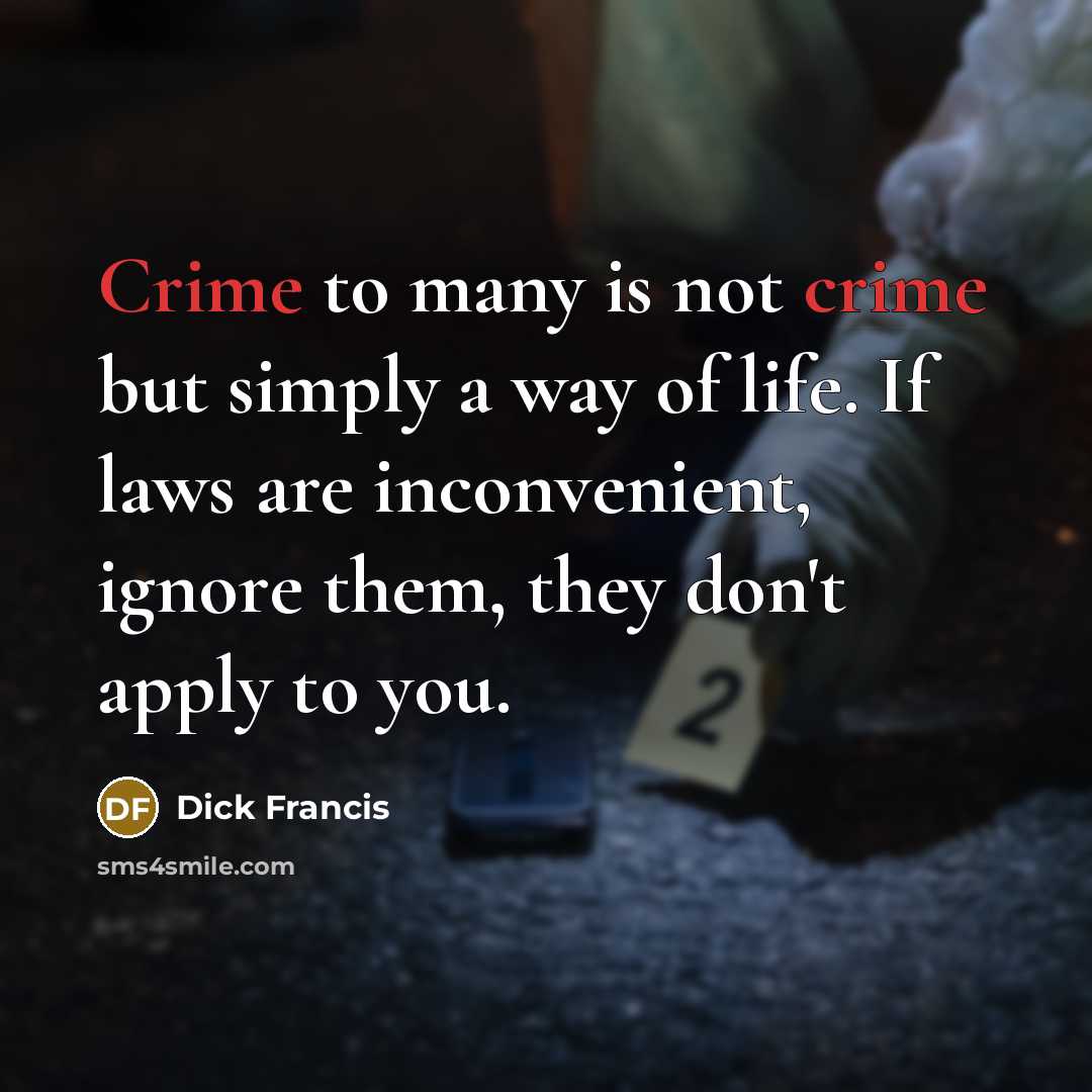 “Crime to many is not crime but simply a way…” quote by Dick Francis
