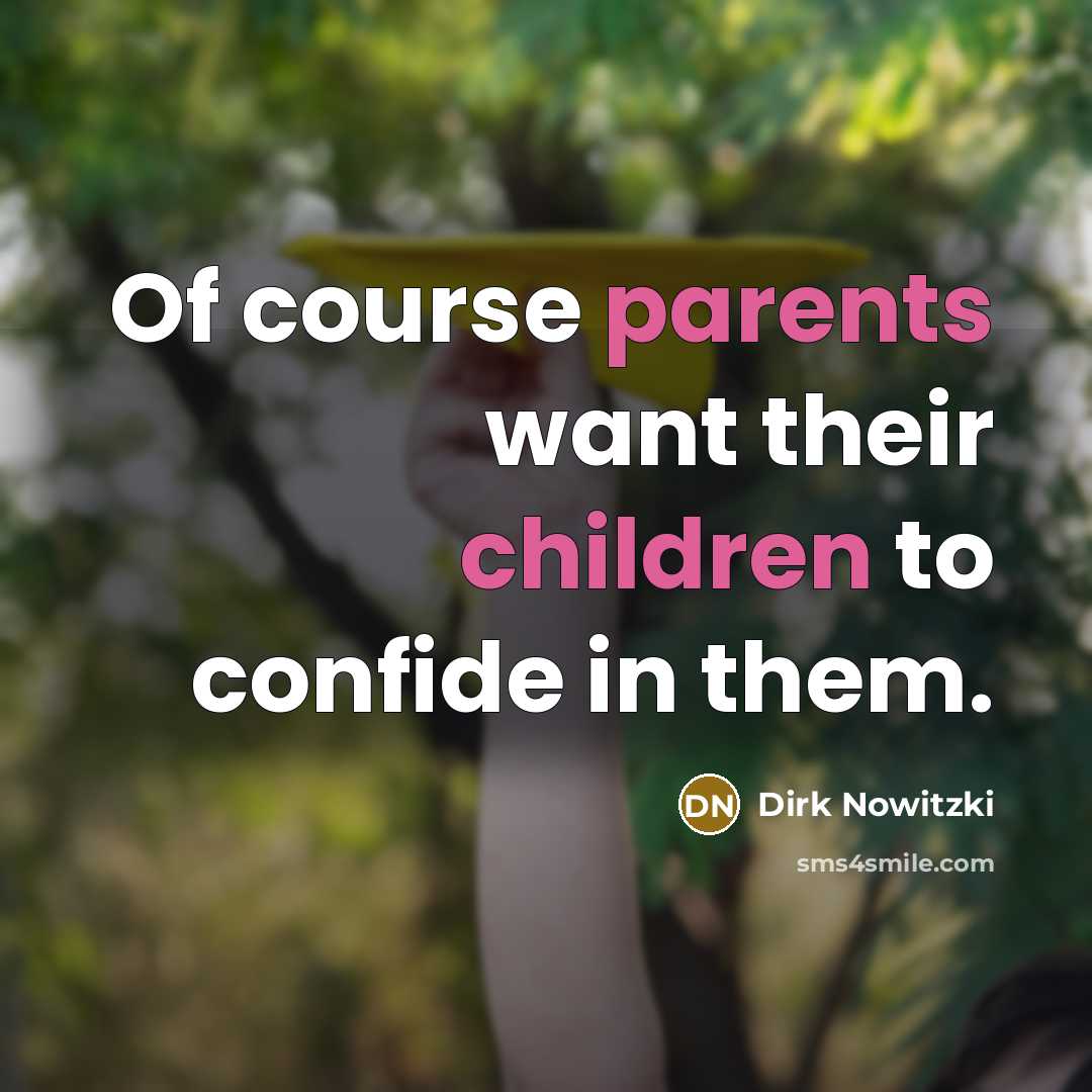 “Of course parents want their children to confide in them.” quote by Dirk Nowitzki