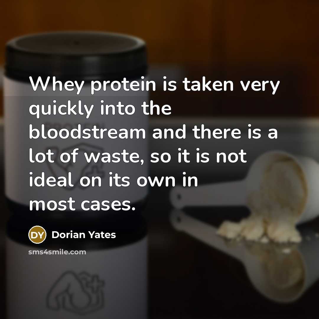 “Whey protein is taken very quickly into the bloodstream and…” quote by Dorian Yates