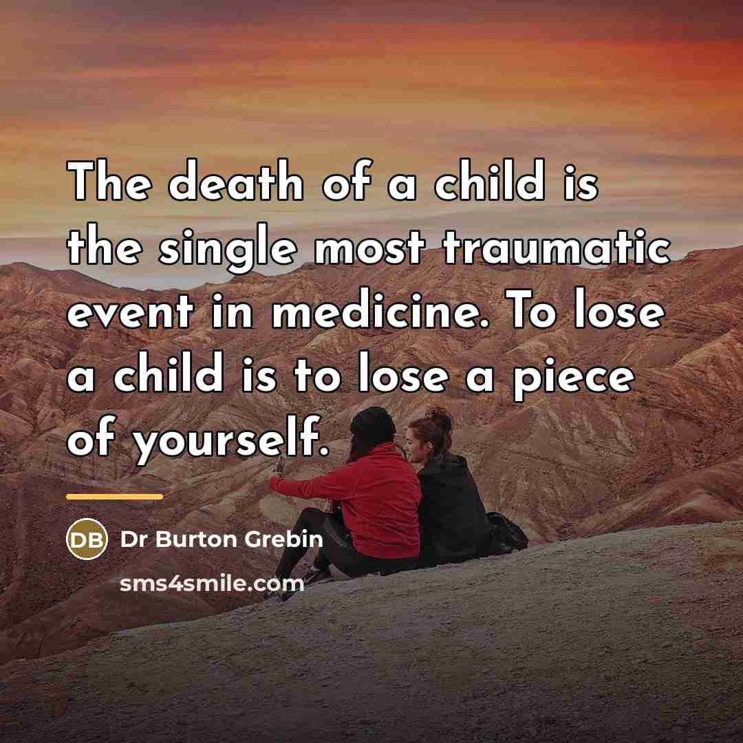 “The death of a child is the single most traumatic…” quote by Dr Burton Grebin