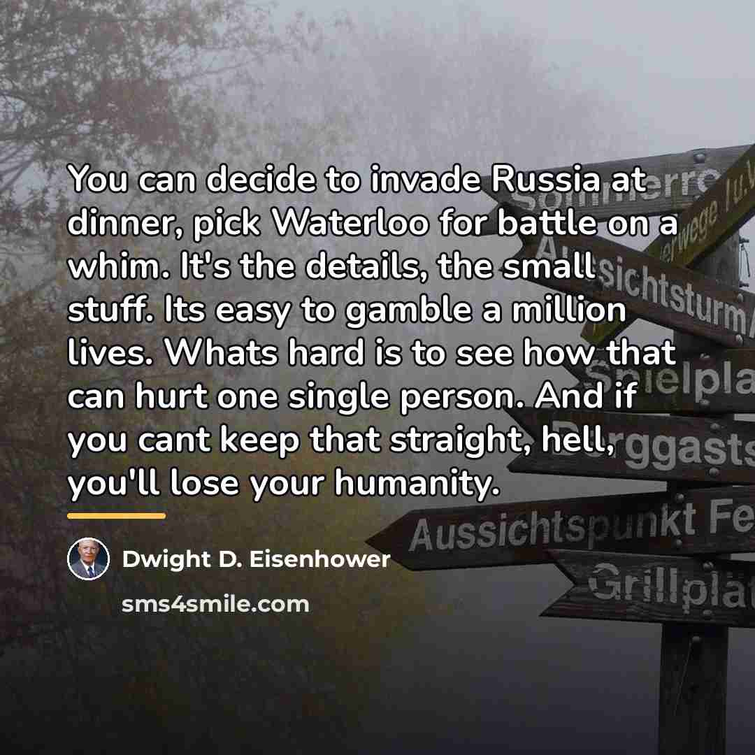 “You can decide to invade Russia at dinner, pick Waterloo…” quote by Dwight D. Eisenhower