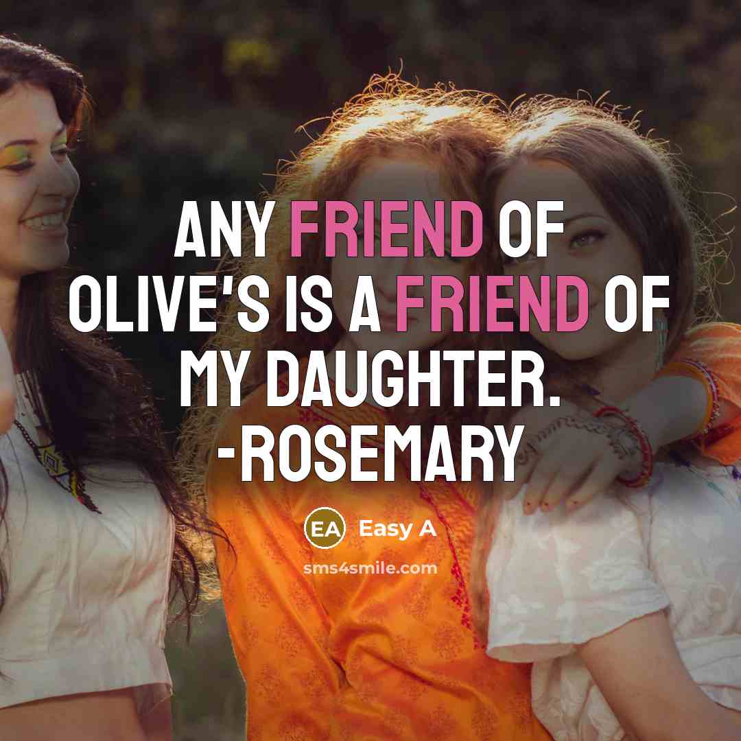 “Any friend of Olive's is a friend of my daughter.…” quote by Easy A