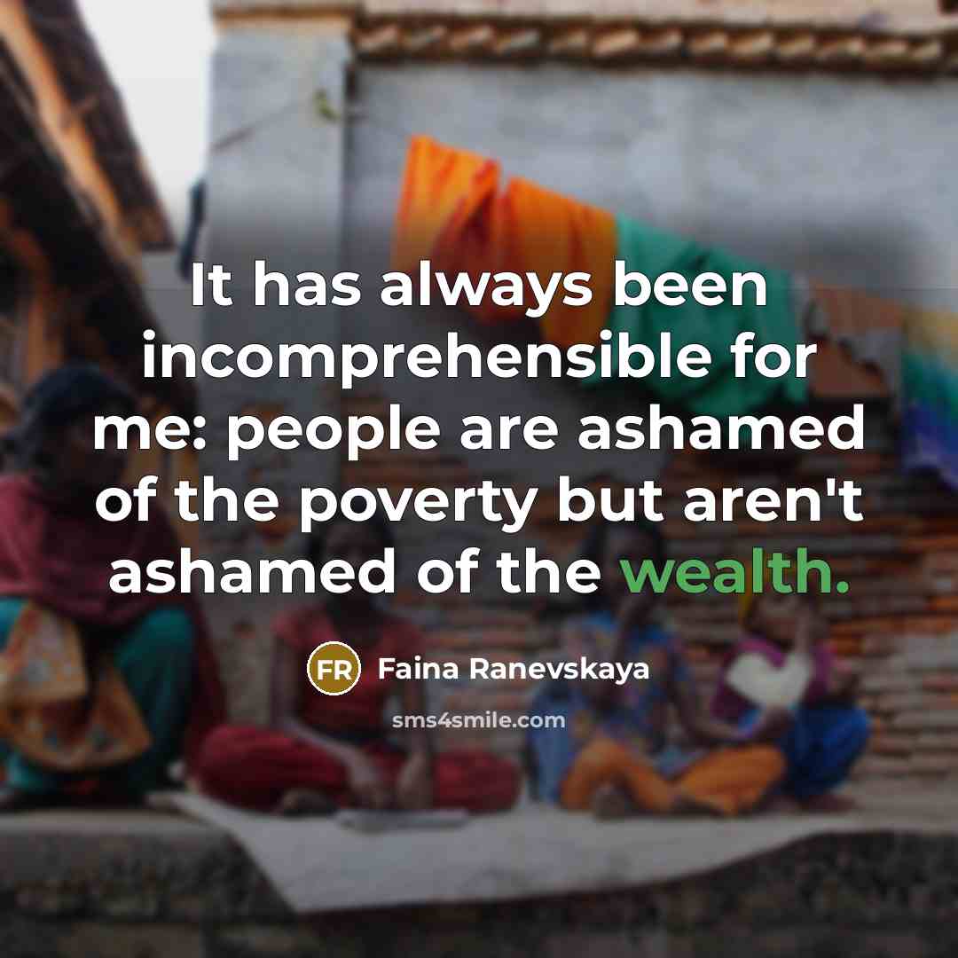 “It has always been incomprehensible for me: people are ashamed…” quote by Faina Ranevskaya