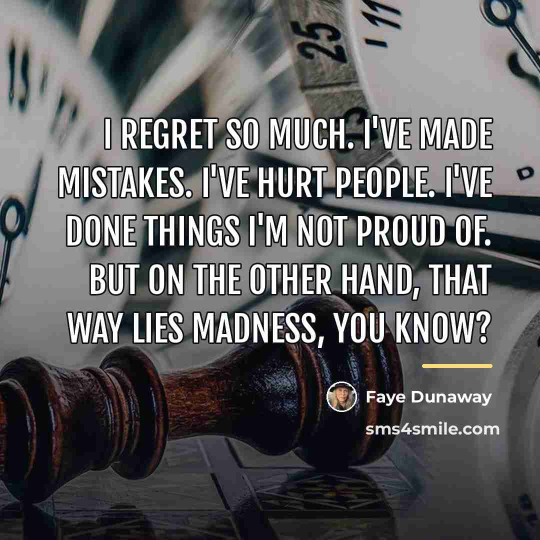 “I regret so much. I've made mistakes. I've hurt people.…” quote by Faye Dunaway