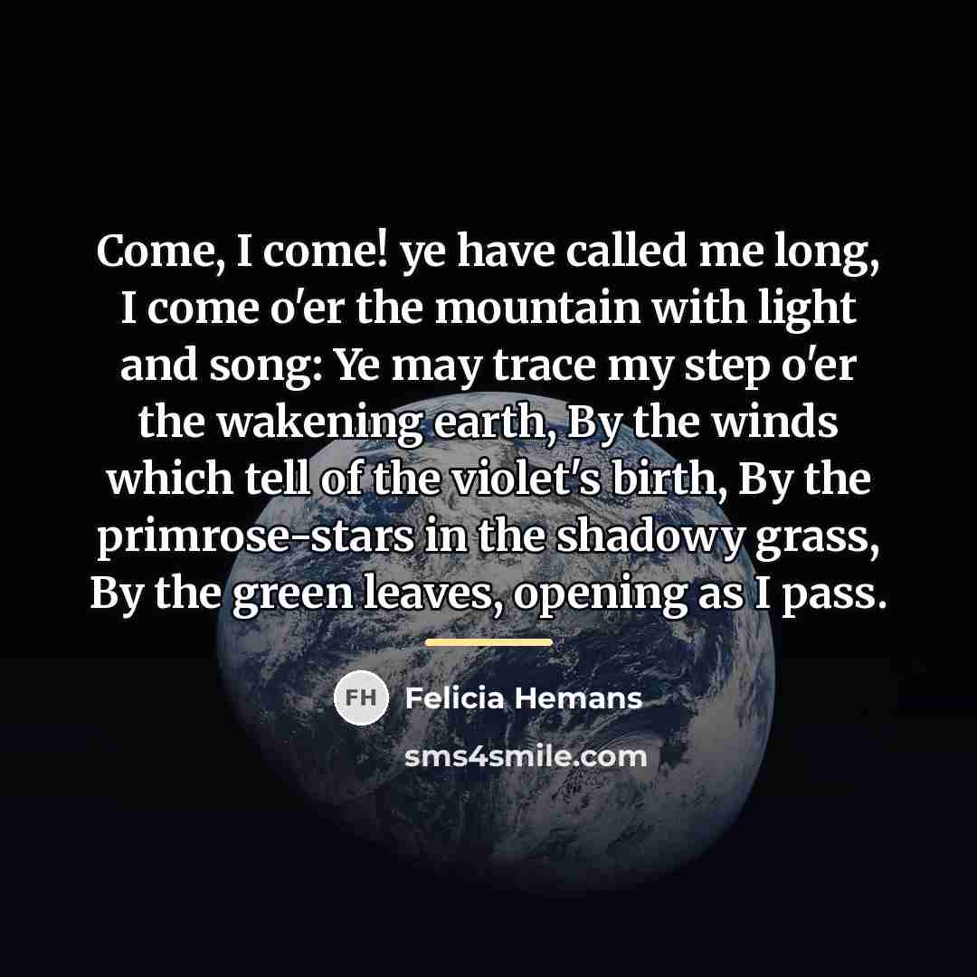 “Come, I come! ye have called me long, I come…” quote by Felicia Hemans