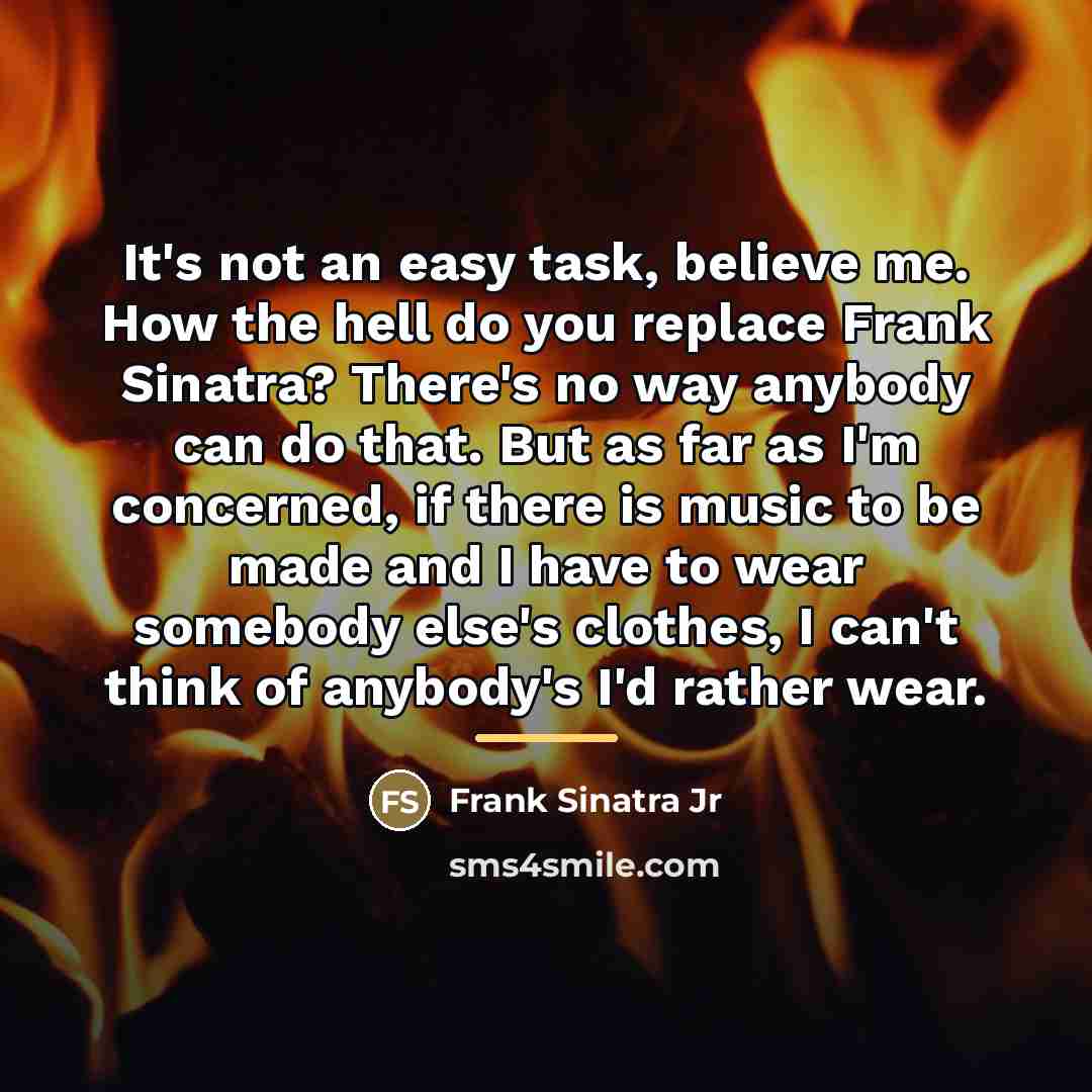 “It's not an easy task, believe me. How the hell…” quote by Frank Sinatra Jr