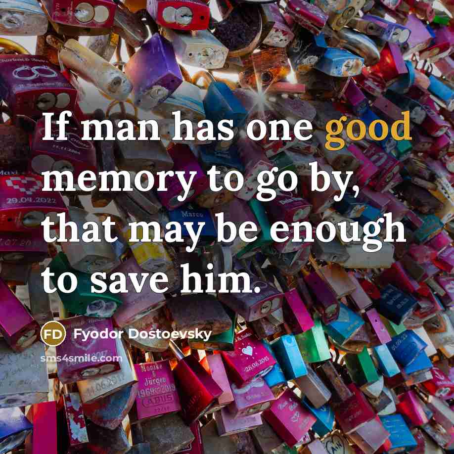 “If man has one good memory to go by, that…” quote by Fyodor Dostoevsky