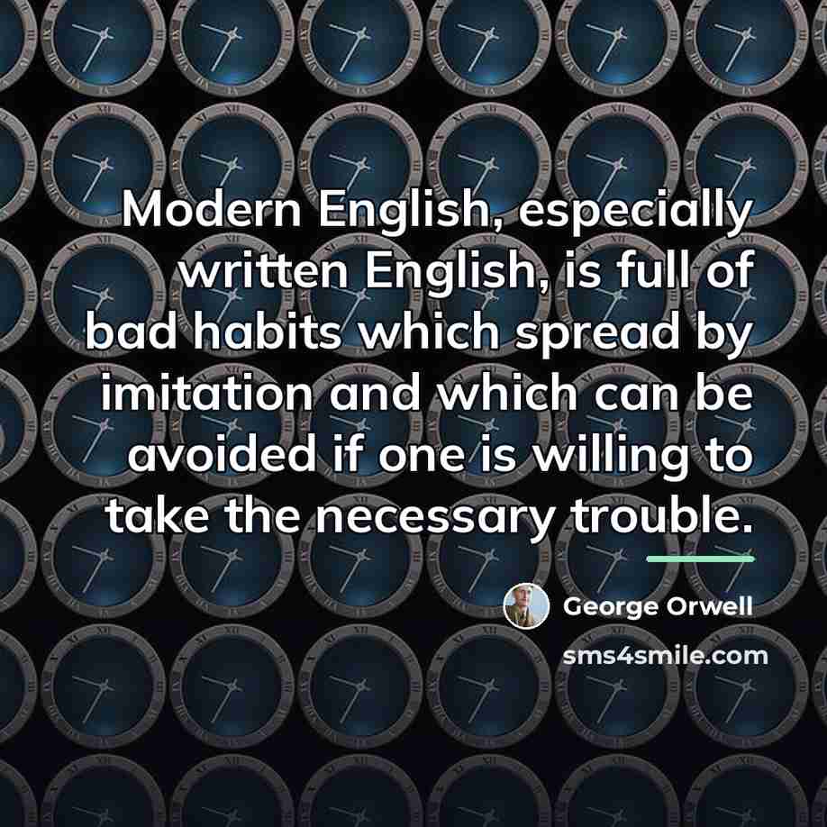 “Modern English, especially written English, is full of bad habits…” quote by George Orwell