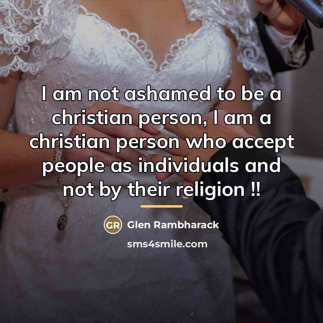 “I am not ashamed to be a christian person, I…” quote by Glen Rambharack