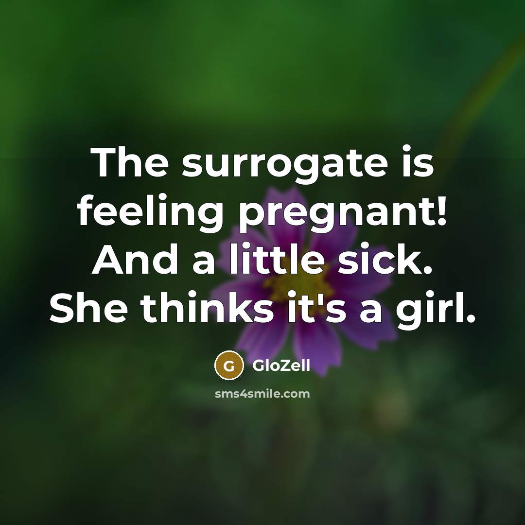 “The surrogate is feeling pregnant! And a little sick. She…” quote by GloZell