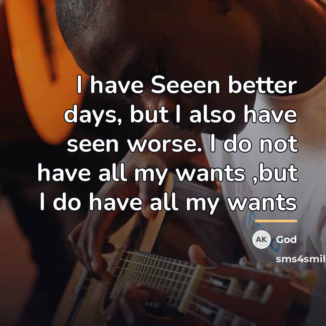 “I have Seeen better days, but I also have seen…” quote by God