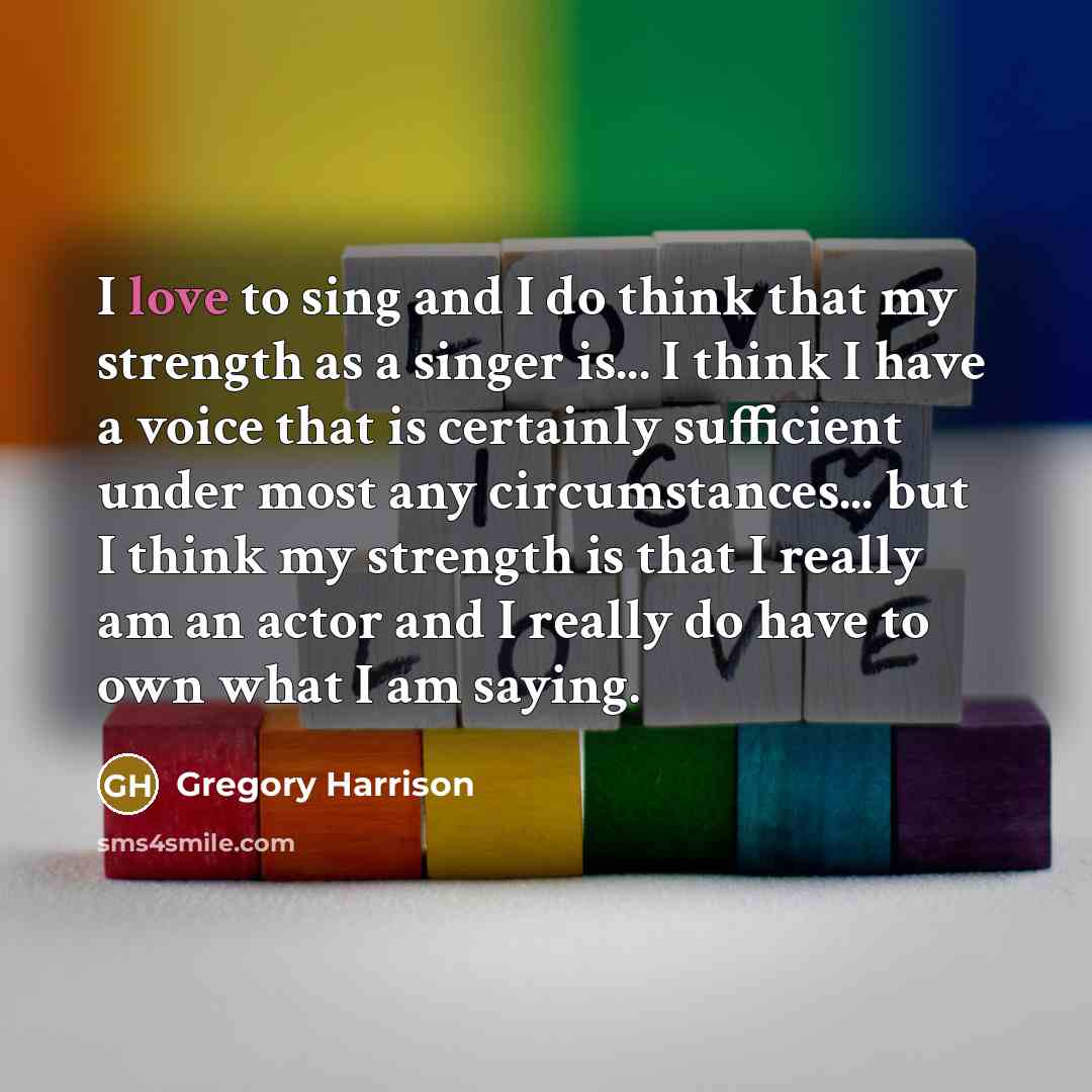 “I love to sing and I do think that my…” quote by Gregory Harrison