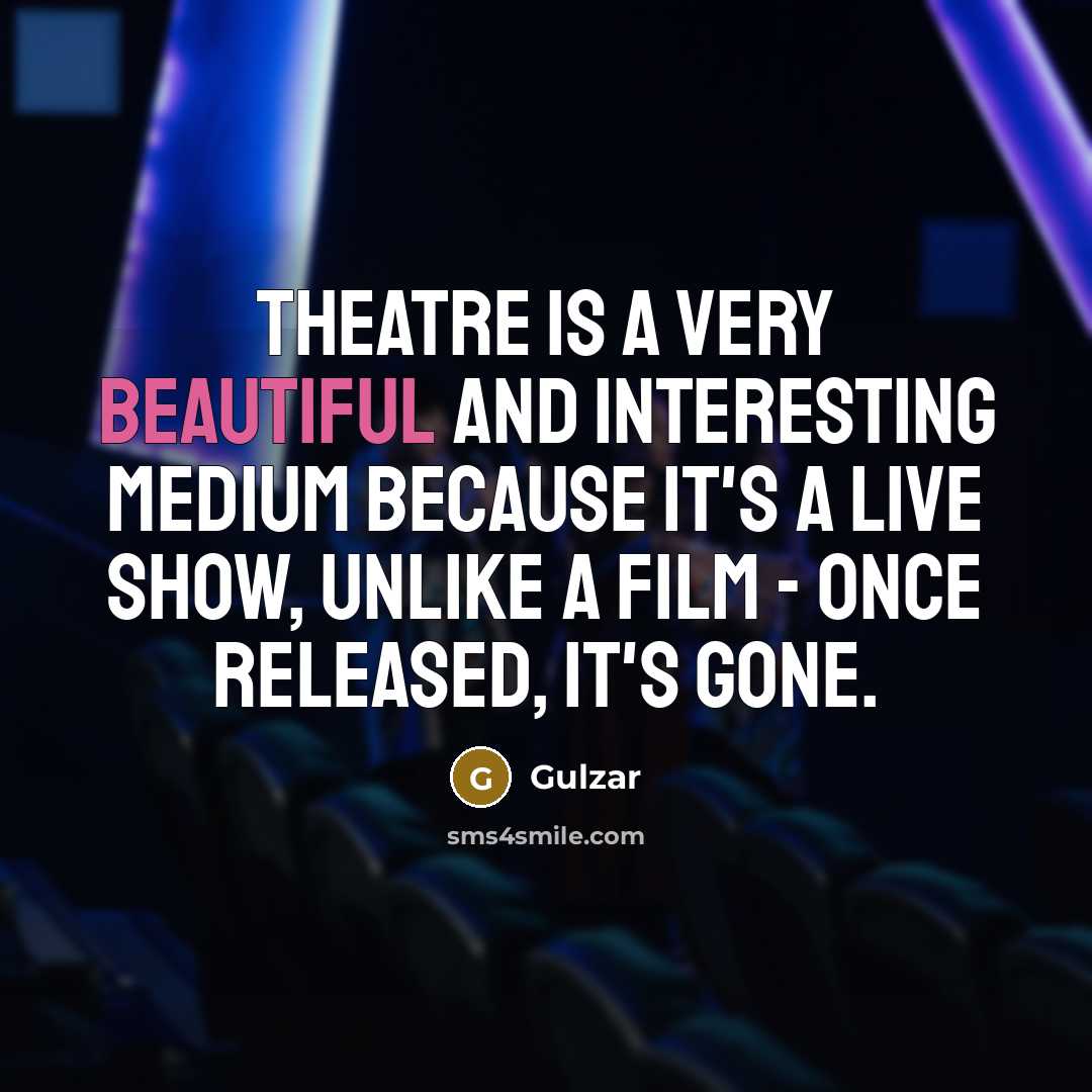 “Theatre is a very beautiful and interesting medium because it's…” quote by Gulzar