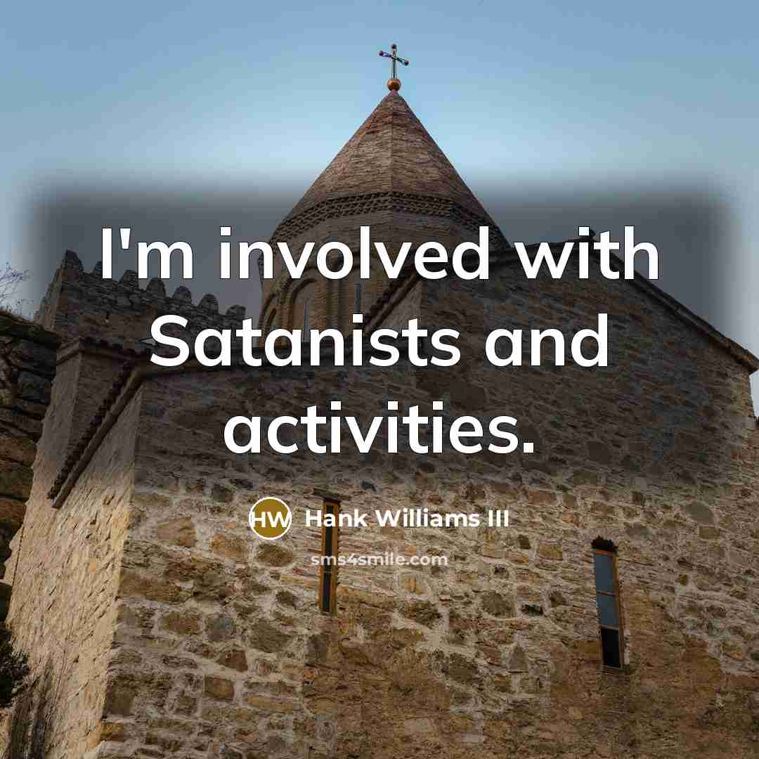 “I'm involved with Satanists and activities.…” quote by Hank Williams III
