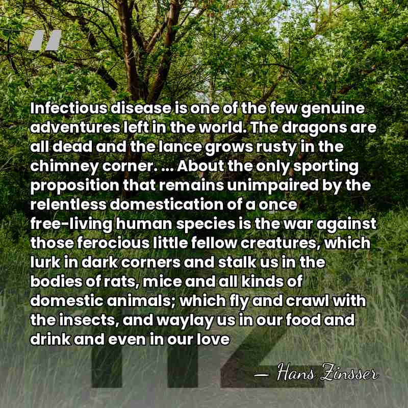 Infectious disease is one of the few genuine adventures left in the&hellip; - Hans Zinsser