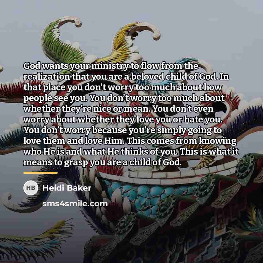 “God wants your ministry to flow from the realization that…” quote by Heidi Baker