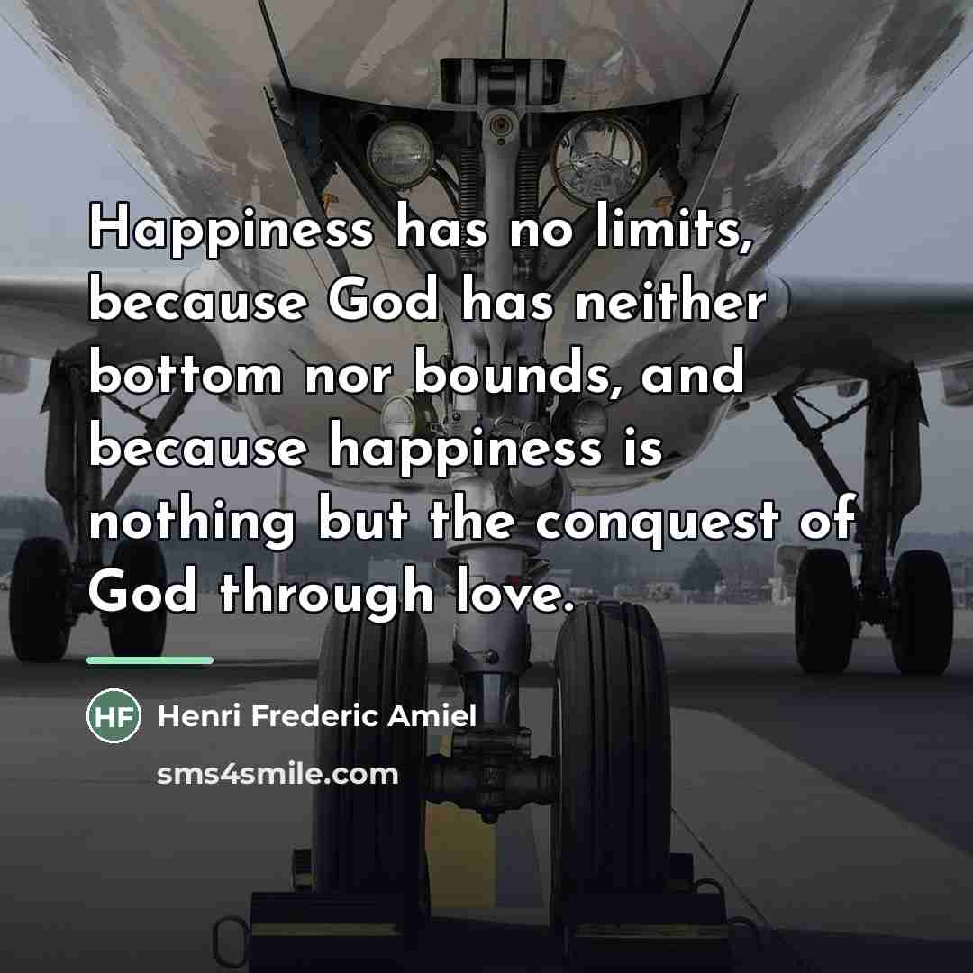 “Happiness has no limits, because God has neither bottom nor…” quote by Henri Frederic Amiel