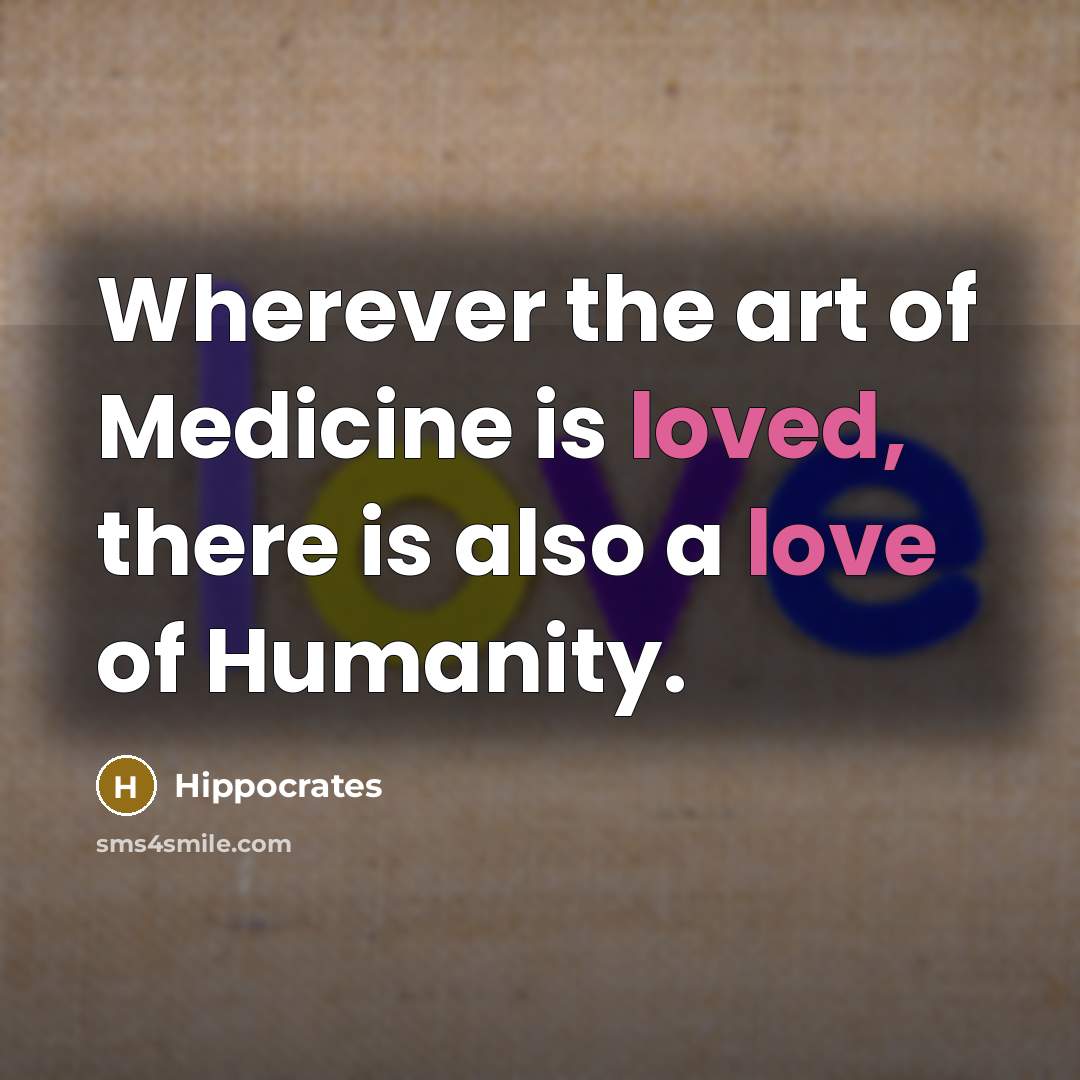 “Wherever the art of Medicine is loved, there is also…” quote by Hippocrates