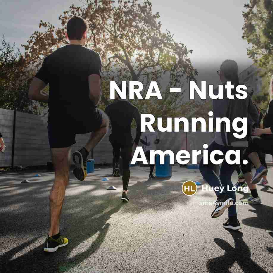 “NRA - Nuts Running America.” quote by Huey Long
